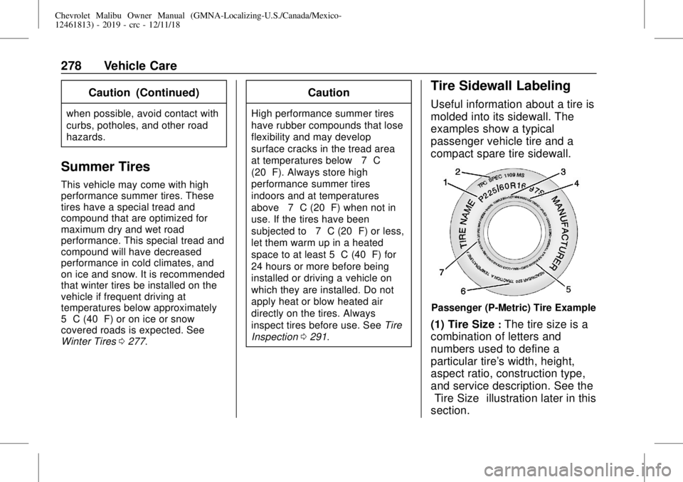 CHEVROLET MALIBU 2019  Owners Manual Chevrolet Malibu Owner Manual (GMNA-Localizing-U.S./Canada/Mexico-
12461813) - 2019 - crc - 12/11/18
278 Vehicle Care
Caution (Continued)
when possible, avoid contact with
curbs, potholes, and other r