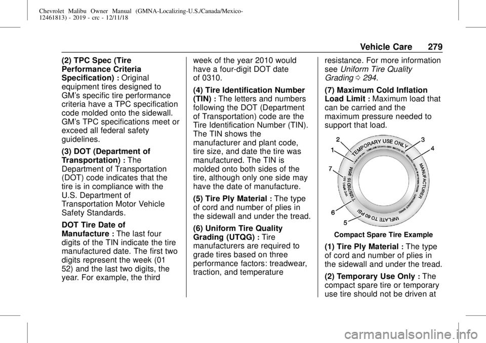 CHEVROLET MALIBU 2019  Owners Manual Chevrolet Malibu Owner Manual (GMNA-Localizing-U.S./Canada/Mexico-
12461813) - 2019 - crc - 12/11/18
Vehicle Care 279
(2) TPC Spec (Tire
Performance Criteria
Specification)
:Original
equipment tires d