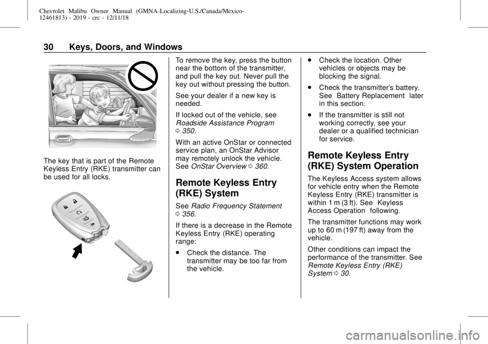 CHEVROLET MALIBU 2019 Owners Guide Chevrolet Malibu Owner Manual (GMNA-Localizing-U.S./Canada/Mexico-
12461813) - 2019 - crc - 12/11/18
30 Keys, Doors, and Windows
The key that is part of the Remote
Keyless Entry (RKE) transmitter can

