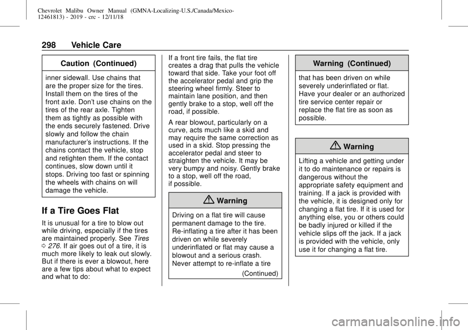 CHEVROLET MALIBU 2019 Owners Manual Chevrolet Malibu Owner Manual (GMNA-Localizing-U.S./Canada/Mexico-
12461813) - 2019 - crc - 12/11/18
298 Vehicle Care
Caution (Continued)
inner sidewall. Use chains that
are the proper size for the ti CHEVROLET MALIBU 2019 Owners Manual Chevrolet Malibu Owner Manual (GMNA-Localizing-U.S./Canada/Mexico-
12461813) - 2019 - crc - 12/11/18
298 Vehicle Care
Caution (Continued)
inner sidewall. Use chains that
are the proper size for the ti