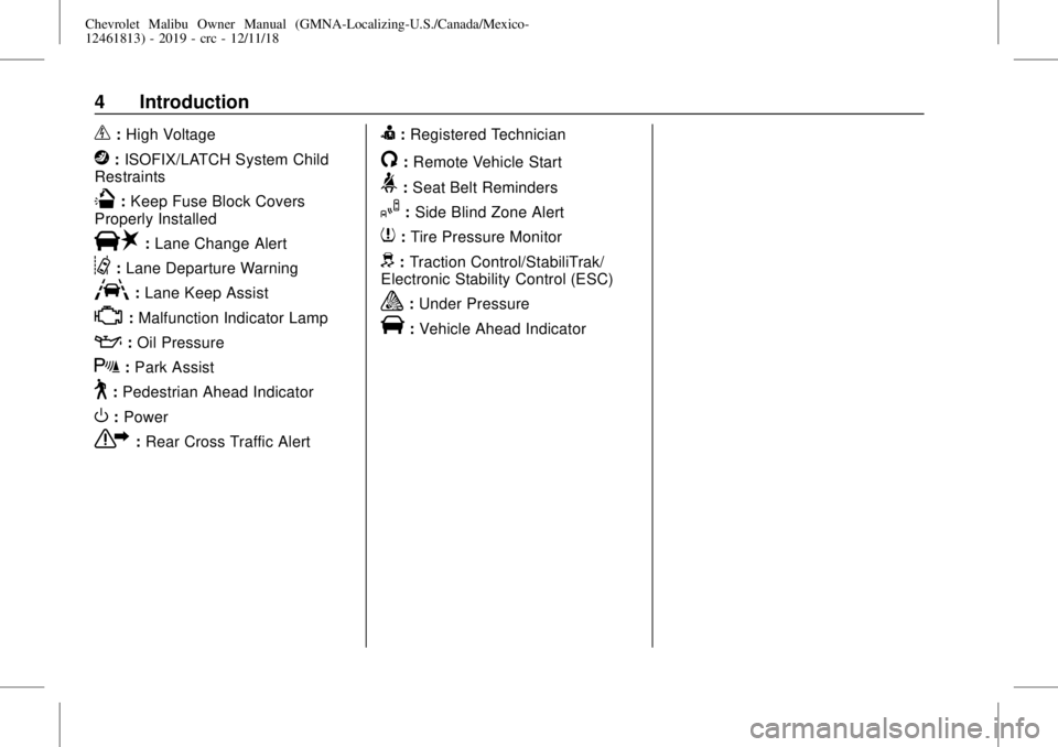 CHEVROLET MALIBU 2019  Owners Manual Chevrolet Malibu Owner Manual (GMNA-Localizing-U.S./Canada/Mexico-
12461813) - 2019 - crc - 12/11/18
4 Introduction
_:High Voltage
j:ISOFIX/LATCH System Child
Restraints
Q:Keep Fuse Block Covers
Prope