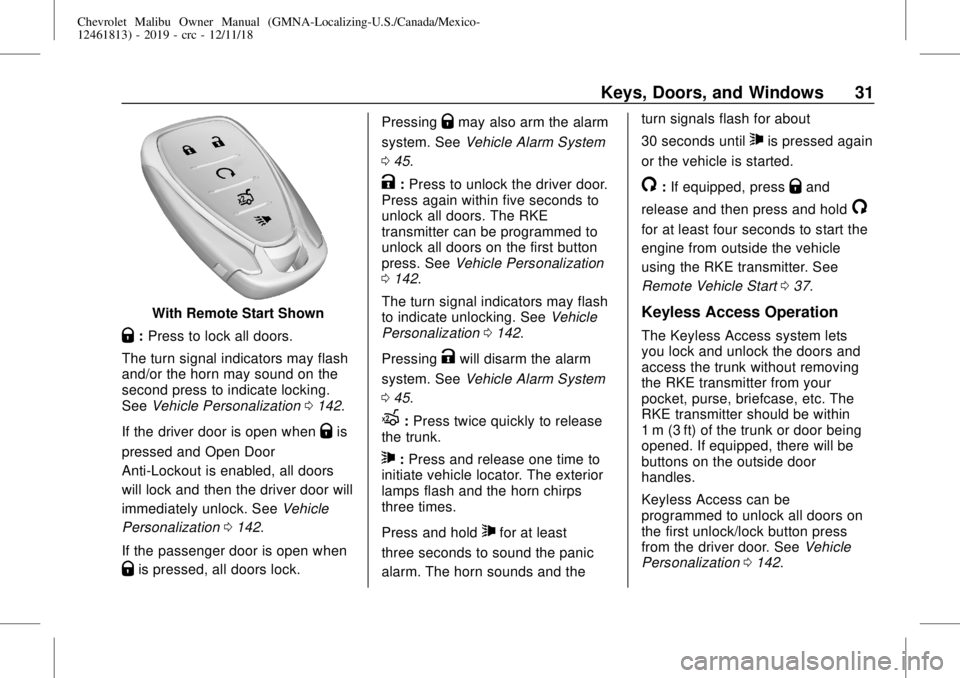 CHEVROLET MALIBU 2019 Owners Guide Chevrolet Malibu Owner Manual (GMNA-Localizing-U.S./Canada/Mexico-
12461813) - 2019 - crc - 12/11/18
Keys, Doors, and Windows 31
With Remote Start Shown
Q:Press to lock all doors.
The turn signal indi CHEVROLET MALIBU 2019 Owners Guide Chevrolet Malibu Owner Manual (GMNA-Localizing-U.S./Canada/Mexico-
12461813) - 2019 - crc - 12/11/18
Keys, Doors, and Windows 31
With Remote Start Shown
Q:Press to lock all doors.
The turn signal indi