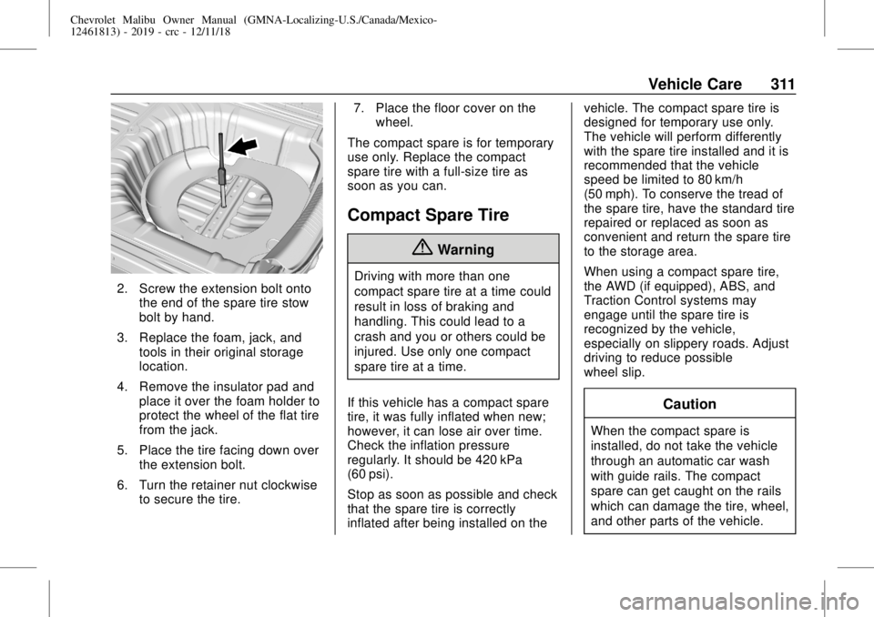 CHEVROLET MALIBU 2019 Owners Manual Chevrolet Malibu Owner Manual (GMNA-Localizing-U.S./Canada/Mexico-
12461813) - 2019 - crc - 12/11/18
Vehicle Care 311
2. Screw the extension bolt onto
the end of the spare tire stow
bolt by hand.
3. R CHEVROLET MALIBU 2019 Owners Manual Chevrolet Malibu Owner Manual (GMNA-Localizing-U.S./Canada/Mexico-
12461813) - 2019 - crc - 12/11/18
Vehicle Care 311
2. Screw the extension bolt onto
the end of the spare tire stow
bolt by hand.
3. R