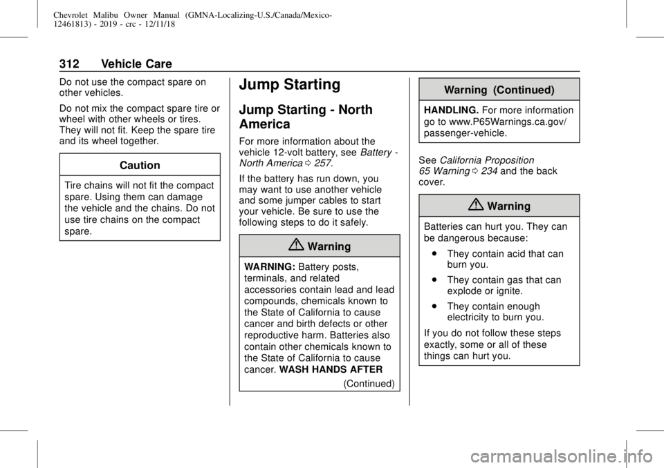 CHEVROLET MALIBU 2019  Owners Manual Chevrolet Malibu Owner Manual (GMNA-Localizing-U.S./Canada/Mexico-
12461813) - 2019 - crc - 12/11/18
312 Vehicle Care
Do not use the compact spare on
other vehicles.
Do not mix the compact spare tire 