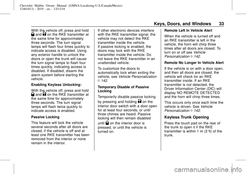 CHEVROLET MALIBU 2019  Owners Manual Chevrolet Malibu Owner Manual (GMNA-Localizing-U.S./Canada/Mexico-
12461813) - 2019 - crc - 12/11/18
Keys, Doors, and Windows 33
With the vehicle off, press and holdQandKon the RKE transmitter at
the 