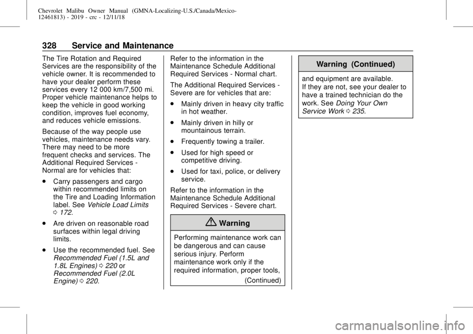 CHEVROLET MALIBU 2019 User Guide Chevrolet Malibu Owner Manual (GMNA-Localizing-U.S./Canada/Mexico-
12461813) - 2019 - crc - 12/11/18
328 Service and Maintenance
The Tire Rotation and Required
Services are the responsibility of the
v