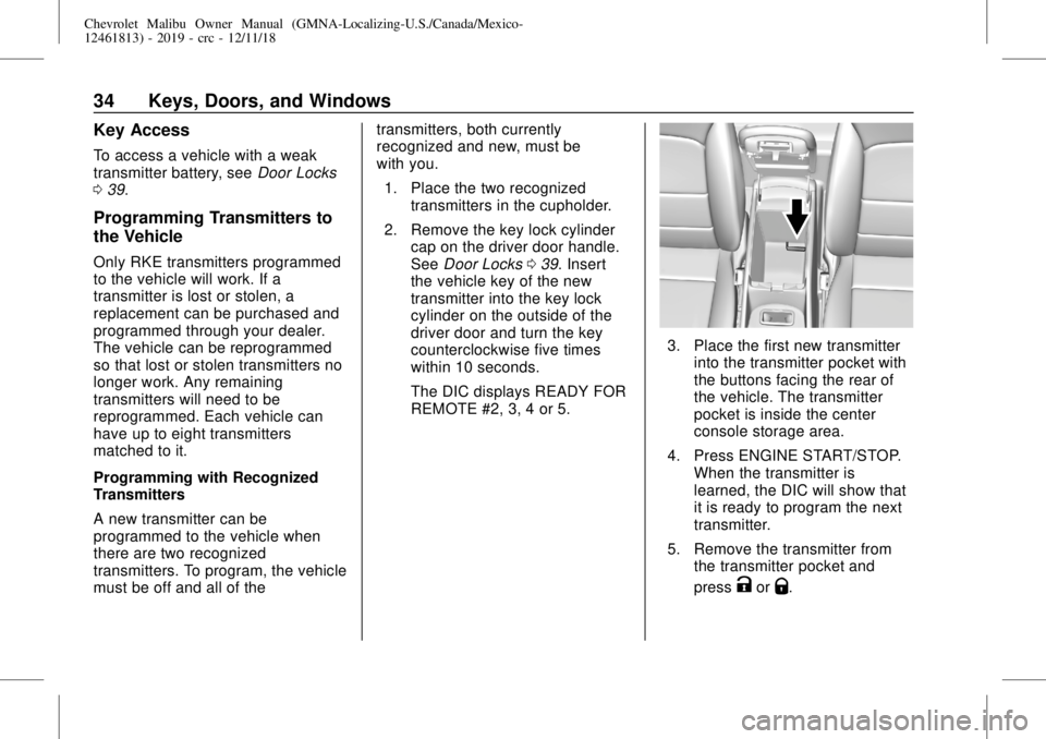 CHEVROLET MALIBU 2019  Owners Manual Chevrolet Malibu Owner Manual (GMNA-Localizing-U.S./Canada/Mexico-
12461813) - 2019 - crc - 12/11/18
34 Keys, Doors, and Windows
Key Access
To access a vehicle with a weak
transmitter battery, seeDoor