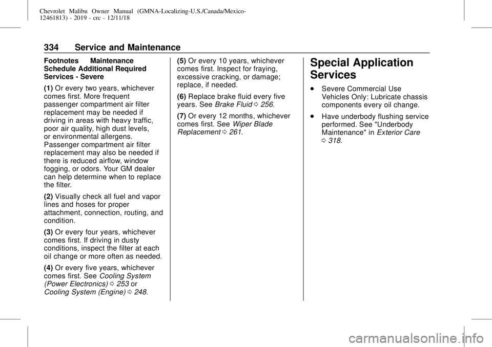 CHEVROLET MALIBU 2019 Owners Manual Chevrolet Malibu Owner Manual (GMNA-Localizing-U.S./Canada/Mexico-
12461813) - 2019 - crc - 12/11/18
334 Service and Maintenance
Footnotes—Maintenance
Schedule Additional Required
Services - Severe
CHEVROLET MALIBU 2019 Owners Manual Chevrolet Malibu Owner Manual (GMNA-Localizing-U.S./Canada/Mexico-
12461813) - 2019 - crc - 12/11/18
334 Service and Maintenance
Footnotes—Maintenance
Schedule Additional Required
Services - Severe