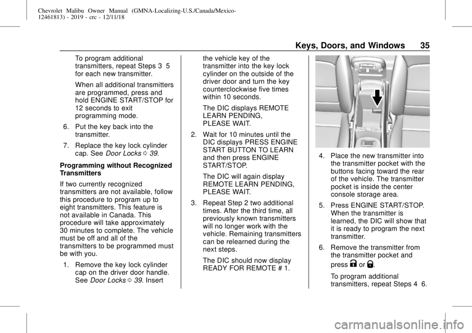 CHEVROLET MALIBU 2019 Owners Guide Chevrolet Malibu Owner Manual (GMNA-Localizing-U.S./Canada/Mexico-
12461813) - 2019 - crc - 12/11/18
Keys, Doors, and Windows 35
To program additional
transmitters, repeat Steps 3–5
for each new tra CHEVROLET MALIBU 2019 Owners Guide Chevrolet Malibu Owner Manual (GMNA-Localizing-U.S./Canada/Mexico-
12461813) - 2019 - crc - 12/11/18
Keys, Doors, and Windows 35
To program additional
transmitters, repeat Steps 3–5
for each new tra