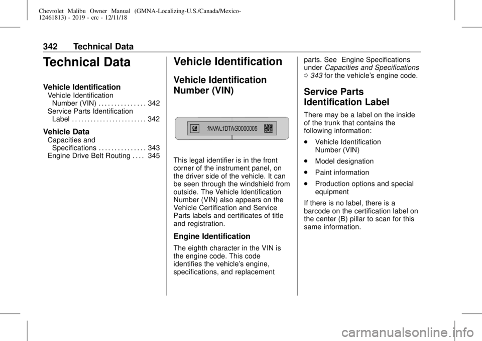CHEVROLET MALIBU 2019  Owners Manual Chevrolet Malibu Owner Manual (GMNA-Localizing-U.S./Canada/Mexico-
12461813) - 2019 - crc - 12/11/18
342 Technical Data
Technical Data
Vehicle Identification
Vehicle Identification
Number (VIN) . . . 