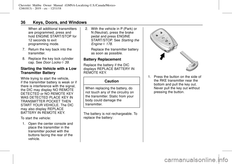 CHEVROLET MALIBU 2019  Owners Manual Chevrolet Malibu Owner Manual (GMNA-Localizing-U.S./Canada/Mexico-
12461813) - 2019 - crc - 12/11/18
36 Keys, Doors, and Windows
When all additional transmitters
are programmed, press and
hold ENGINE 