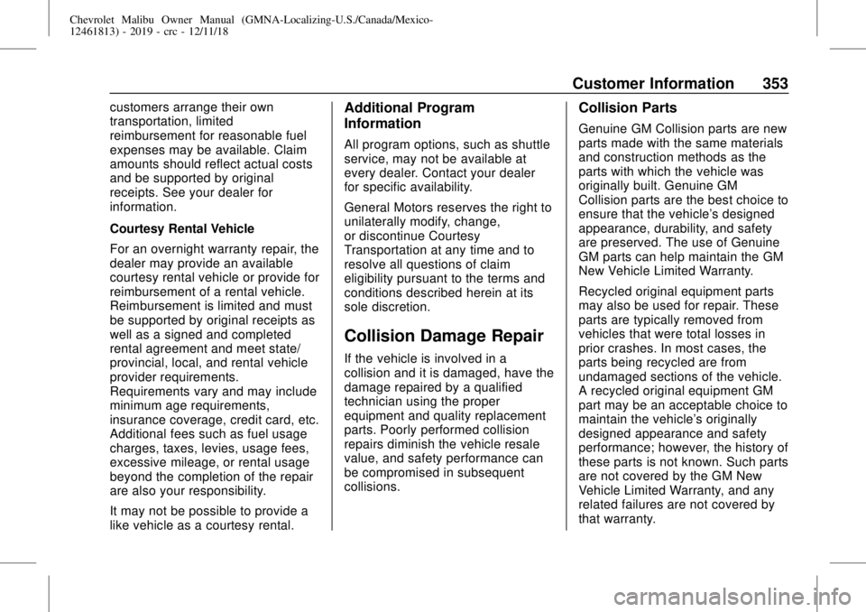 CHEVROLET MALIBU 2019 Owners Manual Chevrolet Malibu Owner Manual (GMNA-Localizing-U.S./Canada/Mexico-
12461813) - 2019 - crc - 12/11/18
Customer Information 353
customers arrange their own
transportation, limited
reimbursement for reas CHEVROLET MALIBU 2019 Owners Manual Chevrolet Malibu Owner Manual (GMNA-Localizing-U.S./Canada/Mexico-
12461813) - 2019 - crc - 12/11/18
Customer Information 353
customers arrange their own
transportation, limited
reimbursement for reas