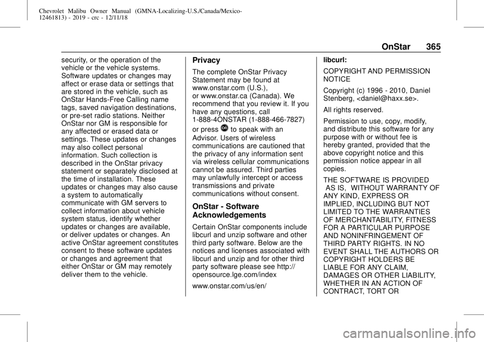 CHEVROLET MALIBU 2019 Owners Manual Chevrolet Malibu Owner Manual (GMNA-Localizing-U.S./Canada/Mexico-
12461813) - 2019 - crc - 12/11/18
OnStar 365
security, or the operation of the
vehicle or the vehicle systems.
Software updates or ch CHEVROLET MALIBU 2019 Owners Manual Chevrolet Malibu Owner Manual (GMNA-Localizing-U.S./Canada/Mexico-
12461813) - 2019 - crc - 12/11/18
OnStar 365
security, or the operation of the
vehicle or the vehicle systems.
Software updates or ch