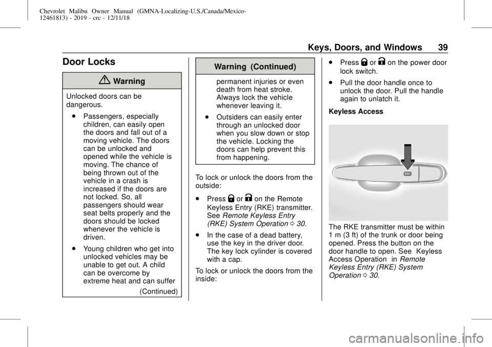 CHEVROLET MALIBU 2019  Owners Manual Chevrolet Malibu Owner Manual (GMNA-Localizing-U.S./Canada/Mexico-
12461813) - 2019 - crc - 12/11/18
Keys, Doors, and Windows 39
Door Locks
{Warning
Unlocked doors can be
dangerous.
.
Passengers, espe