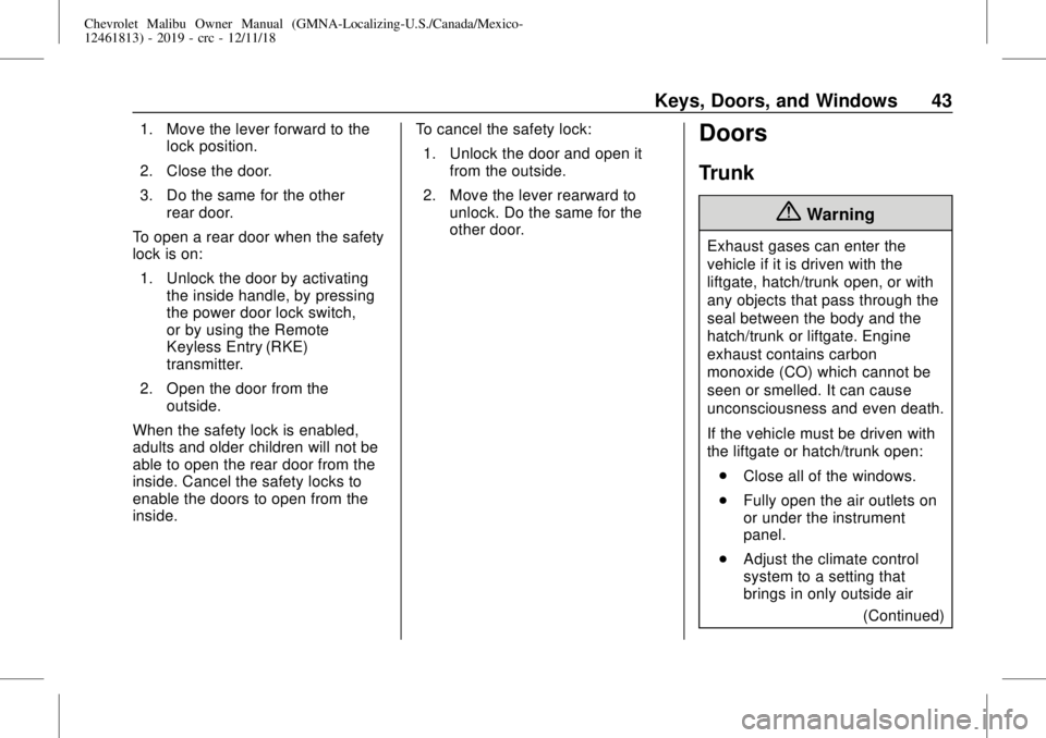 CHEVROLET MALIBU 2019 Service Manual Chevrolet Malibu Owner Manual (GMNA-Localizing-U.S./Canada/Mexico-
12461813) - 2019 - crc - 12/11/18
Keys, Doors, and Windows 43
1. Move the lever forward to the
lock position.
2. Close the door.
3. D