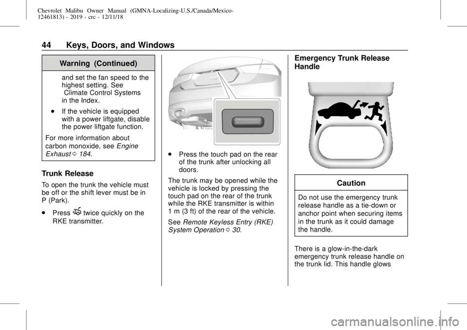 CHEVROLET MALIBU 2019 Service Manual Chevrolet Malibu Owner Manual (GMNA-Localizing-U.S./Canada/Mexico-
12461813) - 2019 - crc - 12/11/18
44 Keys, Doors, and Windows
Warning (Continued)
and set the fan speed to the
highest setting. See
�