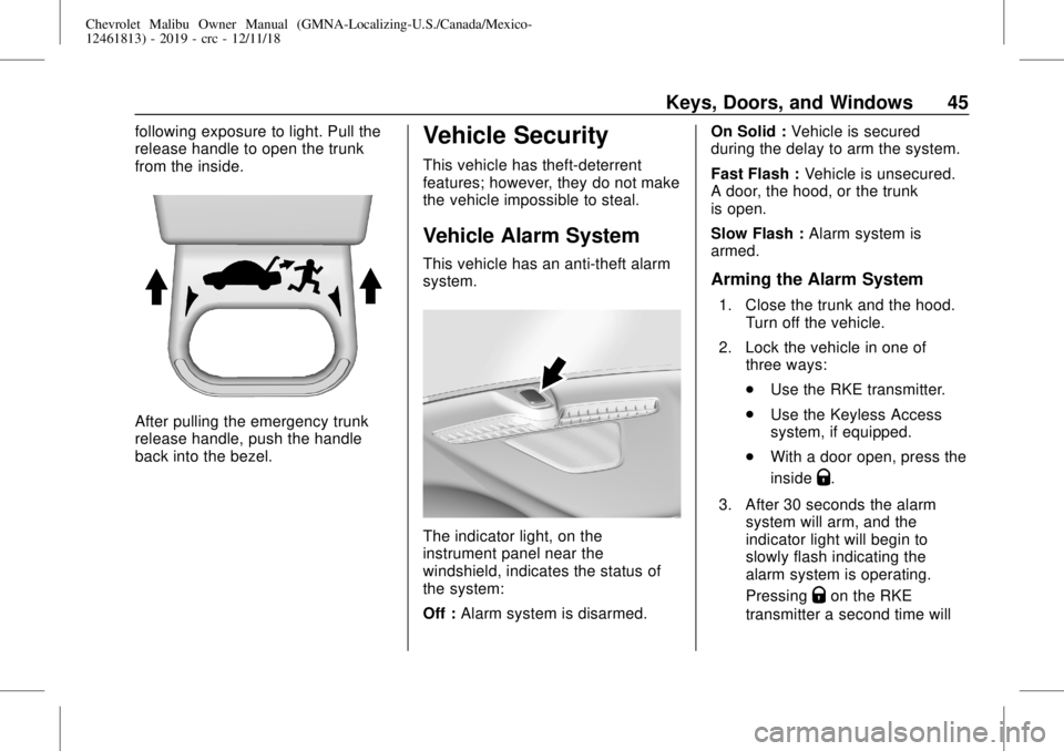 CHEVROLET MALIBU 2019 User Guide Chevrolet Malibu Owner Manual (GMNA-Localizing-U.S./Canada/Mexico-
12461813) - 2019 - crc - 12/11/18
Keys, Doors, and Windows 45
following exposure to light. Pull the
release handle to open the trunk
