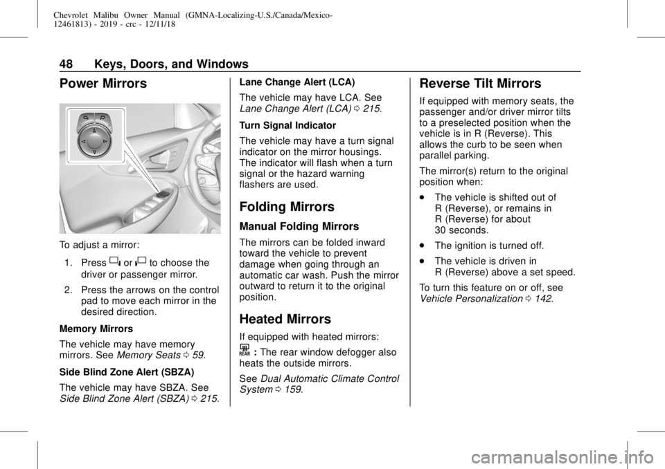 CHEVROLET MALIBU 2019 Service Manual Chevrolet Malibu Owner Manual (GMNA-Localizing-U.S./Canada/Mexico-
12461813) - 2019 - crc - 12/11/18
48 Keys, Doors, and Windows
Power Mirrors
To adjust a mirror:
1. Press
}or|to choose the
driver or 