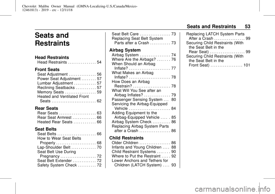 CHEVROLET MALIBU 2019  Owners Manual Chevrolet Malibu Owner Manual (GMNA-Localizing-U.S./Canada/Mexico-
12461813) - 2019 - crc - 12/11/18
Seats and Restraints 53
Seats and
Restraints
Head Restraints
Head Restraints . . . . . . . . . . . 