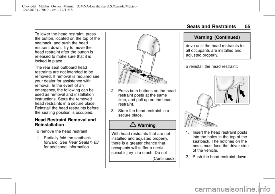 CHEVROLET MALIBU 2019  Owners Manual Chevrolet Malibu Owner Manual (GMNA-Localizing-U.S./Canada/Mexico-
12461813) - 2019 - crc - 12/11/18
Seats and Restraints 55
To lower the head restraint, press
the button, located on the top of the
se