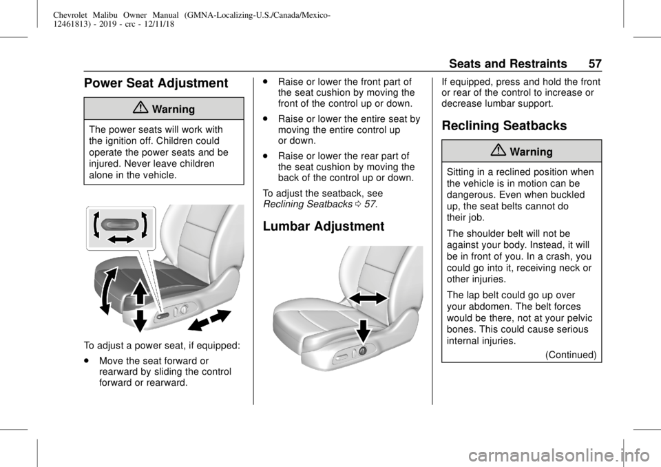 CHEVROLET MALIBU 2019  Owners Manual Chevrolet Malibu Owner Manual (GMNA-Localizing-U.S./Canada/Mexico-
12461813) - 2019 - crc - 12/11/18
Seats and Restraints 57
Power Seat Adjustment
{Warning
The power seats will work with
the ignition 