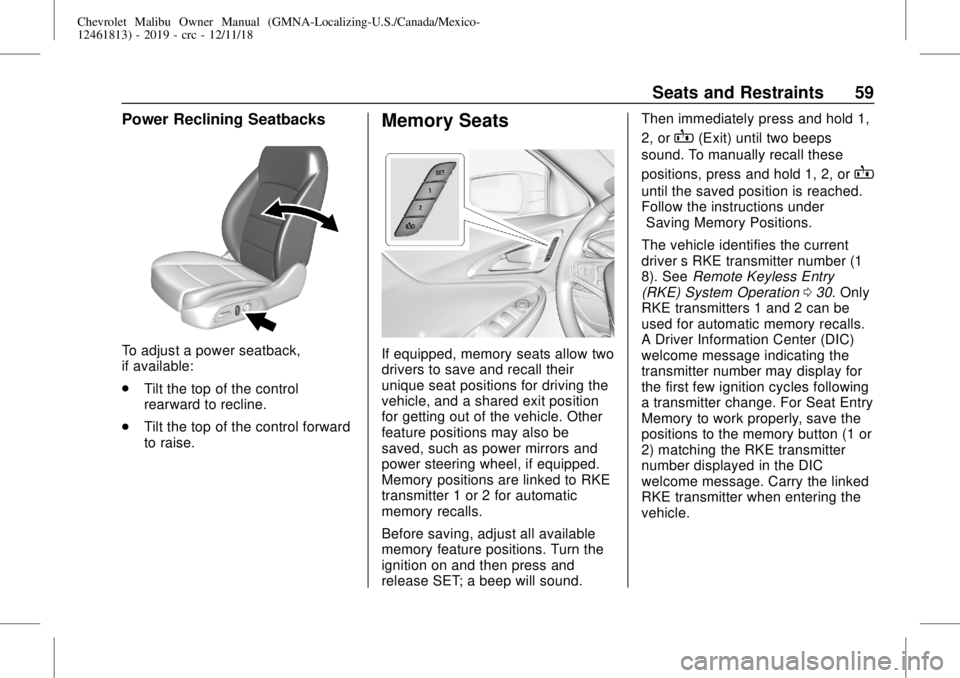 CHEVROLET MALIBU 2019  Owners Manual Chevrolet Malibu Owner Manual (GMNA-Localizing-U.S./Canada/Mexico-
12461813) - 2019 - crc - 12/11/18
Seats and Restraints 59
Power Reclining Seatbacks
To adjust a power seatback,
if available:
.
Tilt 