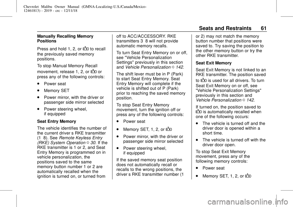 CHEVROLET MALIBU 2019  Owners Manual Chevrolet Malibu Owner Manual (GMNA-Localizing-U.S./Canada/Mexico-
12461813) - 2019 - crc - 12/11/18
Seats and Restraints 61
Manually Recalling Memory
Positions
Press and hold 1, 2, or
Bto recall
the 