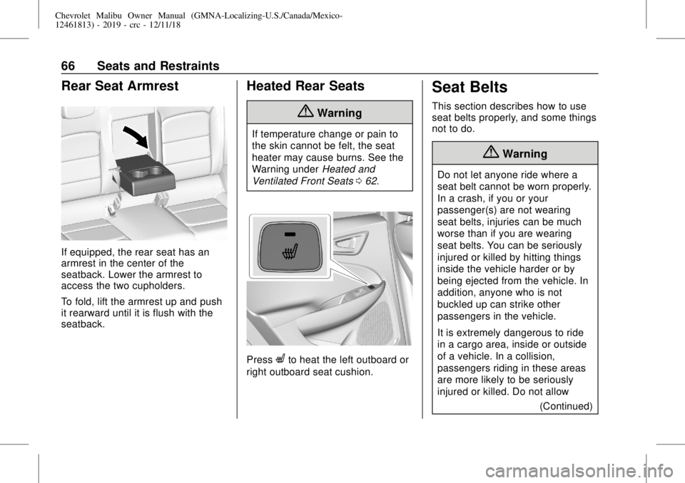 CHEVROLET MALIBU 2019  Owners Manual Chevrolet Malibu Owner Manual (GMNA-Localizing-U.S./Canada/Mexico-
12461813) - 2019 - crc - 12/11/18
66 Seats and Restraints
Rear Seat Armrest
If equipped, the rear seat has an
armrest in the center o
