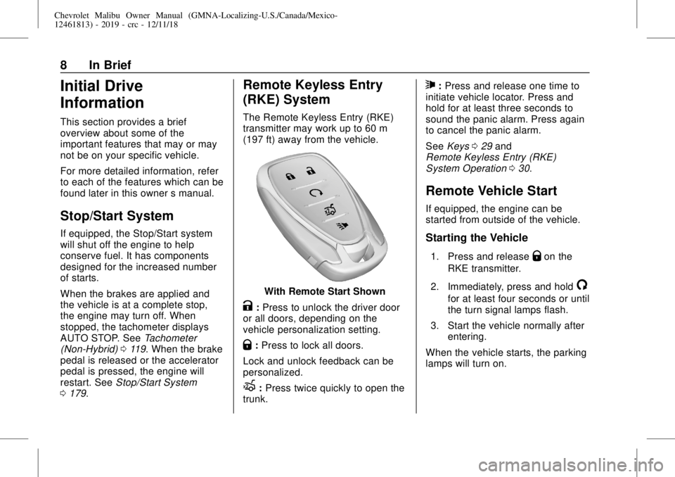 CHEVROLET MALIBU 2019  Owners Manual Chevrolet Malibu Owner Manual (GMNA-Localizing-U.S./Canada/Mexico-
12461813) - 2019 - crc - 12/11/18
8 In Brief
Initial Drive
Information
This section provides a brief
overview about some of the
impor