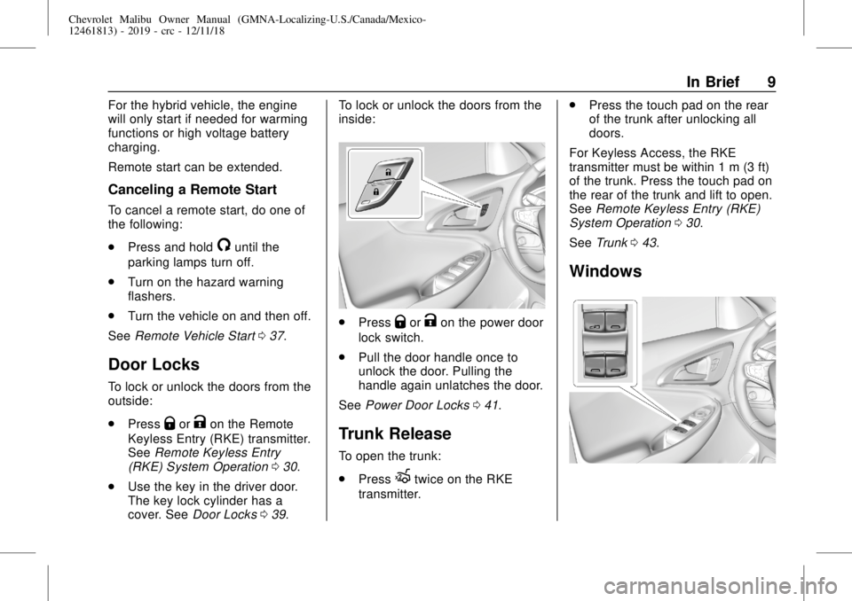 CHEVROLET MALIBU 2019  Owners Manual Chevrolet Malibu Owner Manual (GMNA-Localizing-U.S./Canada/Mexico-
12461813) - 2019 - crc - 12/11/18
In Brief 9
For the hybrid vehicle, the engine
will only start if needed for warming
functions or hi