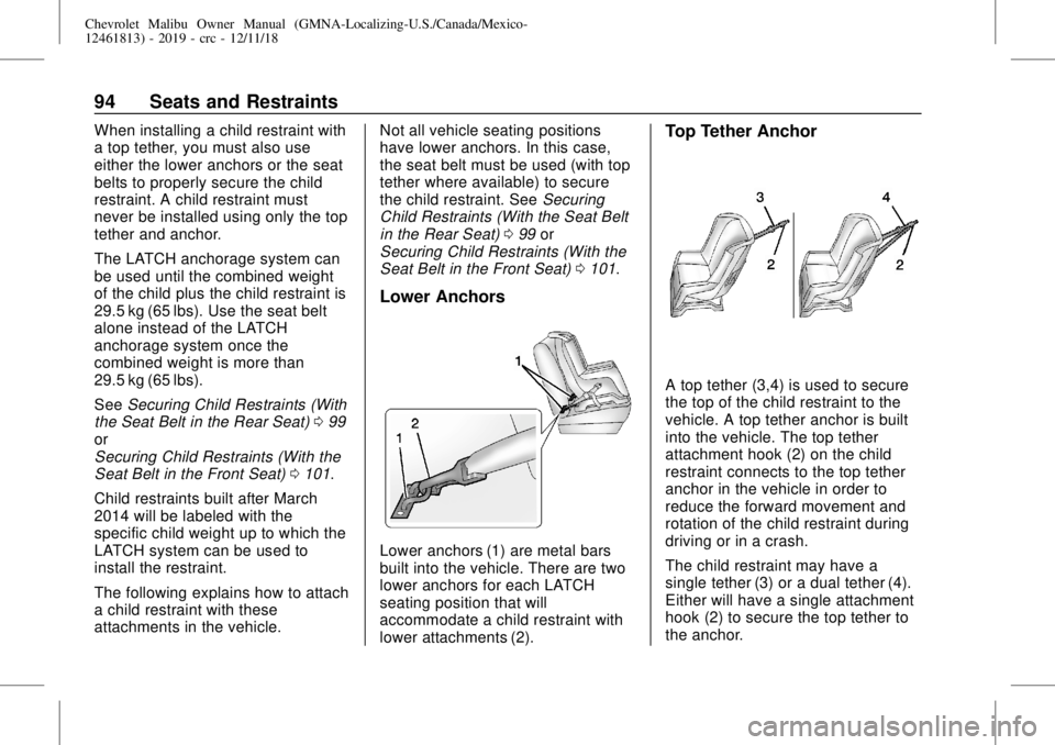 CHEVROLET MALIBU 2019  Owners Manual Chevrolet Malibu Owner Manual (GMNA-Localizing-U.S./Canada/Mexico-
12461813) - 2019 - crc - 12/11/18
94 Seats and Restraints
When installing a child restraint with
a top tether, you must also use
eith