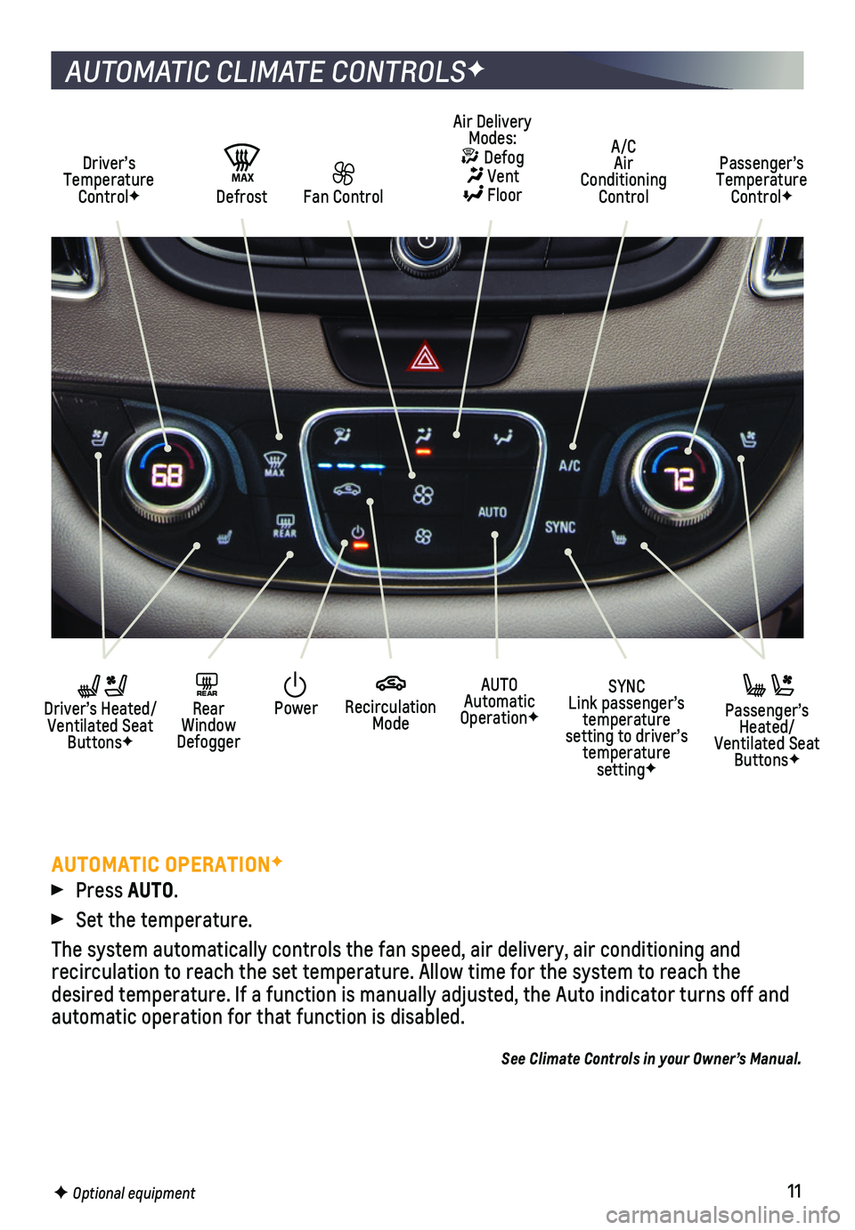 CHEVROLET MALIBU 2019 Get To Know Guide 11F Optional equipment
AUTOMATIC CLIMATE CONTROLSF
Driver’s Temperature ControlF
AUTO Automatic OperationF
A/C Air Conditioning Control
Passenger’s Temperature ControlF
REAR Rear Window Defogge CHEVROLET MALIBU 2019 Get To Know Guide 11F Optional equipment
AUTOMATIC CLIMATE CONTROLSF
Driver’s Temperature ControlF
AUTO Automatic OperationF
A/C Air Conditioning Control
Passenger’s Temperature ControlF
REAR Rear Window Defogge