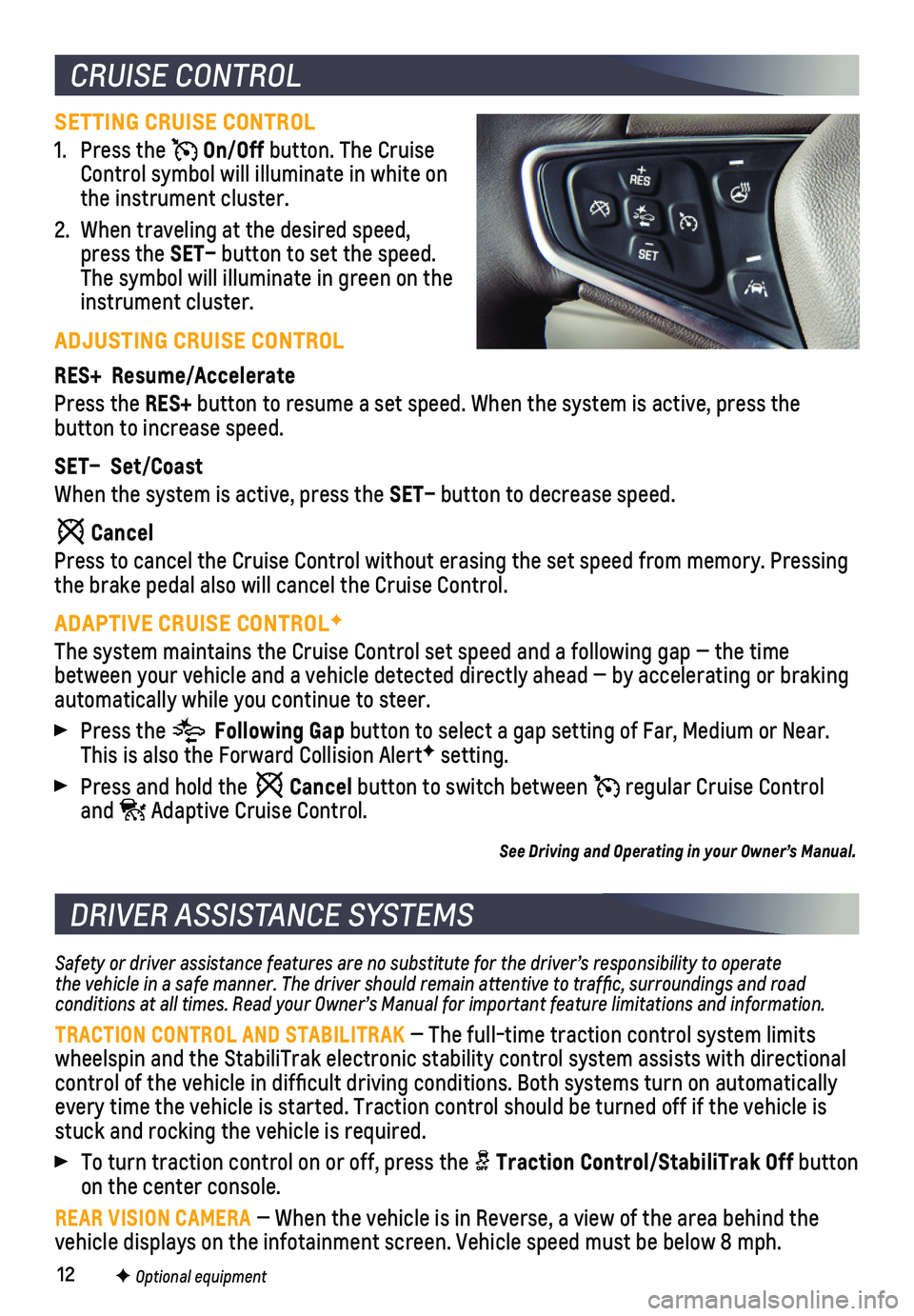 CHEVROLET MALIBU 2019 Get To Know Guide 12
SETTING CRUISE CONTROL
1. Press the On/Off button. The Cruise Control symbol will illuminate in white on the instrument cluster.
2. When traveling at the desired speed, press the SET– button to CHEVROLET MALIBU 2019 Get To Know Guide 12
SETTING CRUISE CONTROL
1. Press the On/Off button. The Cruise Control symbol will illuminate in white on the instrument cluster.
2. When traveling at the desired speed, press the SET– button to
