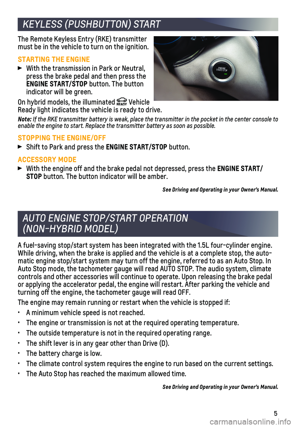 CHEVROLET MALIBU 2019 Get To Know Guide 5
KEYLESS (PUSHBUTTON) START
AUTO ENGINE STOP/START OPERATION
(NON-HYBRID MODEL)
The Remote Keyless Entry (RKE) transmitter must be in the vehicle to turn on the ignition.
STARTING THE ENGINE
With CHEVROLET MALIBU 2019 Get To Know Guide 5
KEYLESS (PUSHBUTTON) START
AUTO ENGINE STOP/START OPERATION
(NON-HYBRID MODEL)
The Remote Keyless Entry (RKE) transmitter must be in the vehicle to turn on the ignition.
STARTING THE ENGINE
With