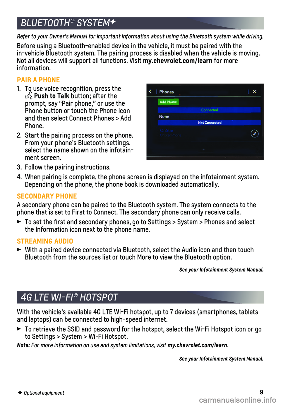 CHEVROLET MALIBU 2019  Get To Know Guide 9
BLUETOOTH® SYSTEMF
Refer to your Owner’s Manual for important information about using the Bluetooth system while driving.
Before using a Bluetooth-enabled device in the vehicle, it must be paire\