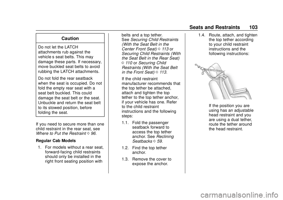 CHEVROLET SILVERADO 1500 LD 2019  Owners Manual Chevrolet Silverado LD 1500 and Silverado 2500/3500 Owner Manual (GMNA-
Localizing-U.S./Canada-12162993) - 2019 - crc - 7/30/18
Seats and Restraints 103
Caution
Do not let the LATCH
attachments rub ag