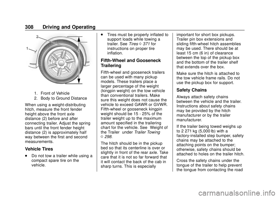 CHEVROLET SILVERADO 1500 LD 2019 Owners Manual Chevrolet Silverado LD 1500 and Silverado 2500/3500 Owner Manual (GMNA-
Localizing-U.S./Canada-12162993) - 2019 - crc - 7/30/18
308 Driving and Operating
1. Front of Vehicle
2. Body to Ground Distance CHEVROLET SILVERADO 1500 LD 2019 Owners Manual Chevrolet Silverado LD 1500 and Silverado 2500/3500 Owner Manual (GMNA-
Localizing-U.S./Canada-12162993) - 2019 - crc - 7/30/18
308 Driving and Operating
1. Front of Vehicle
2. Body to Ground Distance