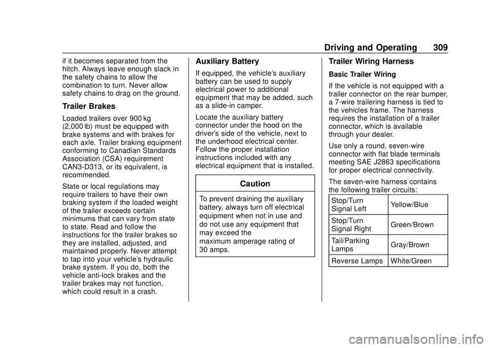 CHEVROLET SILVERADO 1500 LD 2019 Owners Manual Chevrolet Silverado LD 1500 and Silverado 2500/3500 Owner Manual (GMNA-
Localizing-U.S./Canada-12162993) - 2019 - crc - 7/30/18
Driving and Operating 309
if it becomes separated from the
hitch. Always CHEVROLET SILVERADO 1500 LD 2019 Owners Manual Chevrolet Silverado LD 1500 and Silverado 2500/3500 Owner Manual (GMNA-
Localizing-U.S./Canada-12162993) - 2019 - crc - 7/30/18
Driving and Operating 309
if it becomes separated from the
hitch. Always