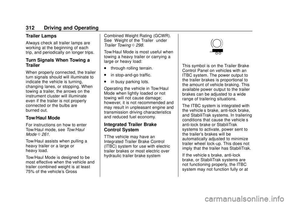CHEVROLET SILVERADO 1500 LD 2019 Owners Manual Chevrolet Silverado LD 1500 and Silverado 2500/3500 Owner Manual (GMNA-
Localizing-U.S./Canada-12162993) - 2019 - crc - 7/30/18
312 Driving and Operating
Trailer Lamps
Always check all trailer lamps a CHEVROLET SILVERADO 1500 LD 2019 Owners Manual Chevrolet Silverado LD 1500 and Silverado 2500/3500 Owner Manual (GMNA-
Localizing-U.S./Canada-12162993) - 2019 - crc - 7/30/18
312 Driving and Operating
Trailer Lamps
Always check all trailer lamps a