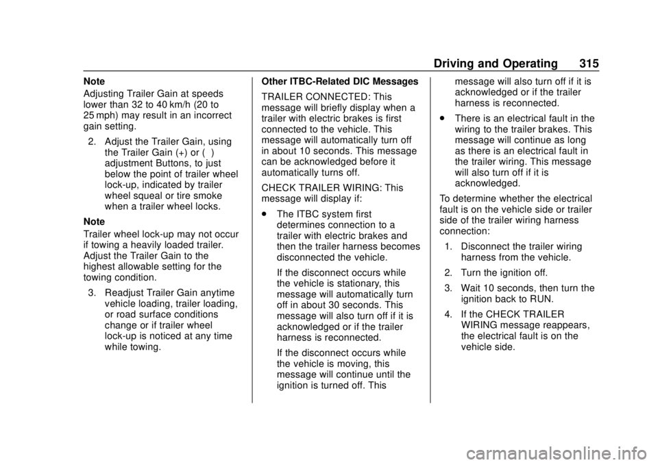 CHEVROLET SILVERADO 1500 LD 2019 Owners Manual Chevrolet Silverado LD 1500 and Silverado 2500/3500 Owner Manual (GMNA-
Localizing-U.S./Canada-12162993) - 2019 - crc - 7/30/18
Driving and Operating 315
Note
Adjusting Trailer Gain at speeds
lower th CHEVROLET SILVERADO 1500 LD 2019 Owners Manual Chevrolet Silverado LD 1500 and Silverado 2500/3500 Owner Manual (GMNA-
Localizing-U.S./Canada-12162993) - 2019 - crc - 7/30/18
Driving and Operating 315
Note
Adjusting Trailer Gain at speeds
lower th