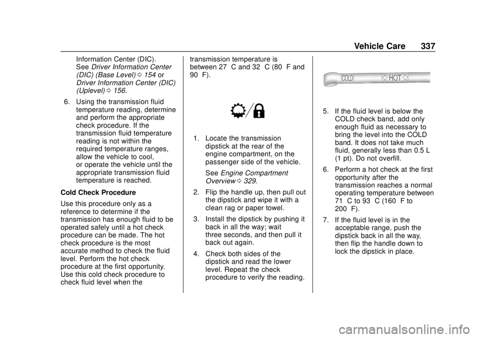 CHEVROLET SILVERADO 1500 LD 2019 Owners Manual Chevrolet Silverado LD 1500 and Silverado 2500/3500 Owner Manual (GMNA-
Localizing-U.S./Canada-12162993) - 2019 - crc - 7/30/18
Vehicle Care 337
Information Center (DIC).
SeeDriver Information Center
CHEVROLET SILVERADO 1500 LD 2019 Owners Manual Chevrolet Silverado LD 1500 and Silverado 2500/3500 Owner Manual (GMNA-
Localizing-U.S./Canada-12162993) - 2019 - crc - 7/30/18
Vehicle Care 337
Information Center (DIC).
SeeDriver Information Center