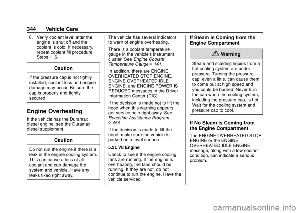 CHEVROLET SILVERADO 1500 LD 2019 Owners Manual Chevrolet Silverado LD 1500 and Silverado 2500/3500 Owner Manual (GMNA-
Localizing-U.S./Canada-12162993) - 2019 - crc - 7/30/18
344 Vehicle Care
6. Verify coolant level after theengine is shut off and CHEVROLET SILVERADO 1500 LD 2019 Owners Manual Chevrolet Silverado LD 1500 and Silverado 2500/3500 Owner Manual (GMNA-
Localizing-U.S./Canada-12162993) - 2019 - crc - 7/30/18
344 Vehicle Care
6. Verify coolant level after theengine is shut off and