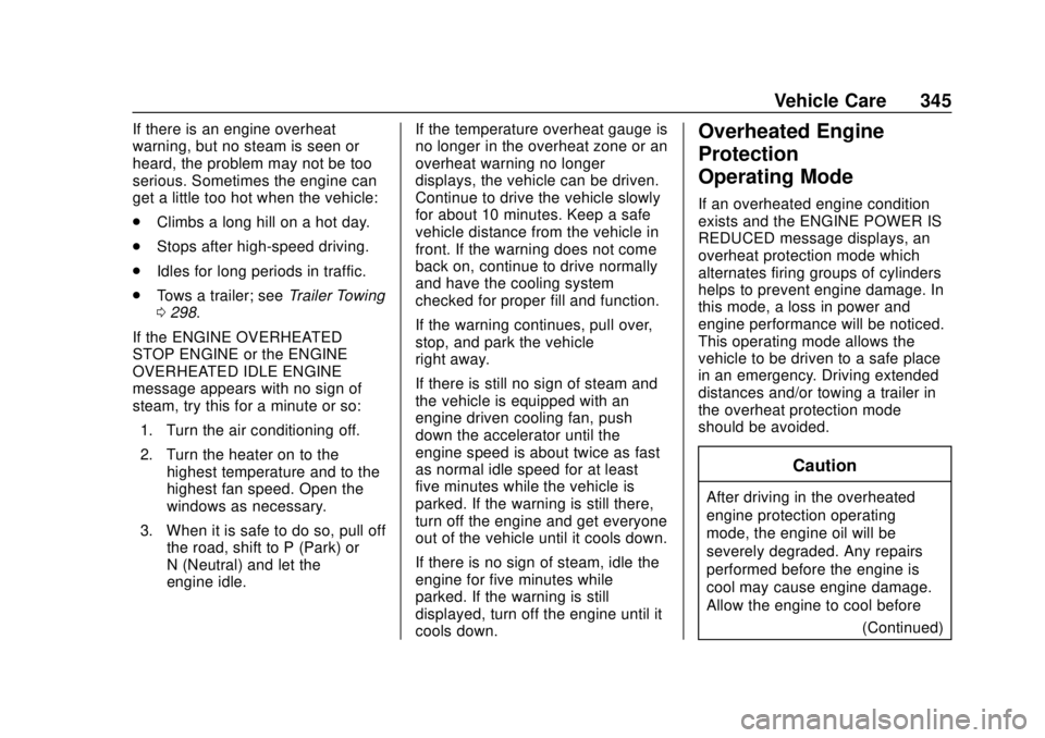 CHEVROLET SILVERADO 1500 LD 2019 Owners Manual Chevrolet Silverado LD 1500 and Silverado 2500/3500 Owner Manual (GMNA-
Localizing-U.S./Canada-12162993) - 2019 - crc - 7/30/18
Vehicle Care 345
If there is an engine overheat
warning, but no steam is CHEVROLET SILVERADO 1500 LD 2019 Owners Manual Chevrolet Silverado LD 1500 and Silverado 2500/3500 Owner Manual (GMNA-
Localizing-U.S./Canada-12162993) - 2019 - crc - 7/30/18
Vehicle Care 345
If there is an engine overheat
warning, but no steam is