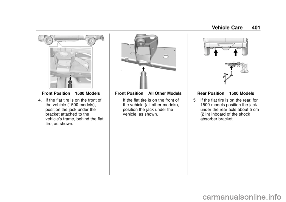 CHEVROLET SILVERADO 1500 LD 2019 Owners Manual Chevrolet Silverado LD 1500 and Silverado 2500/3500 Owner Manual (GMNA-
Localizing-U.S./Canada-12162993) - 2019 - crc - 7/30/18
Vehicle Care 401
Front Position–1500 Models
4. If the flat tire is on CHEVROLET SILVERADO 1500 LD 2019 Owners Manual Chevrolet Silverado LD 1500 and Silverado 2500/3500 Owner Manual (GMNA-
Localizing-U.S./Canada-12162993) - 2019 - crc - 7/30/18
Vehicle Care 401
Front Position–1500 Models
4. If the flat tire is on