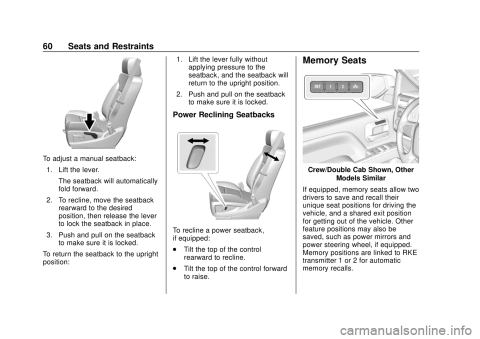 CHEVROLET SILVERADO 1500 LD 2019 Repair Manual Chevrolet Silverado LD 1500 and Silverado 2500/3500 Owner Manual (GMNA-
Localizing-U.S./Canada-12162993) - 2019 - crc - 7/30/18
60 Seats and Restraints
To adjust a manual seatback:1. Lift the lever. T CHEVROLET SILVERADO 1500 LD 2019 Repair Manual Chevrolet Silverado LD 1500 and Silverado 2500/3500 Owner Manual (GMNA-
Localizing-U.S./Canada-12162993) - 2019 - crc - 7/30/18
60 Seats and Restraints
To adjust a manual seatback:1. Lift the lever. T
