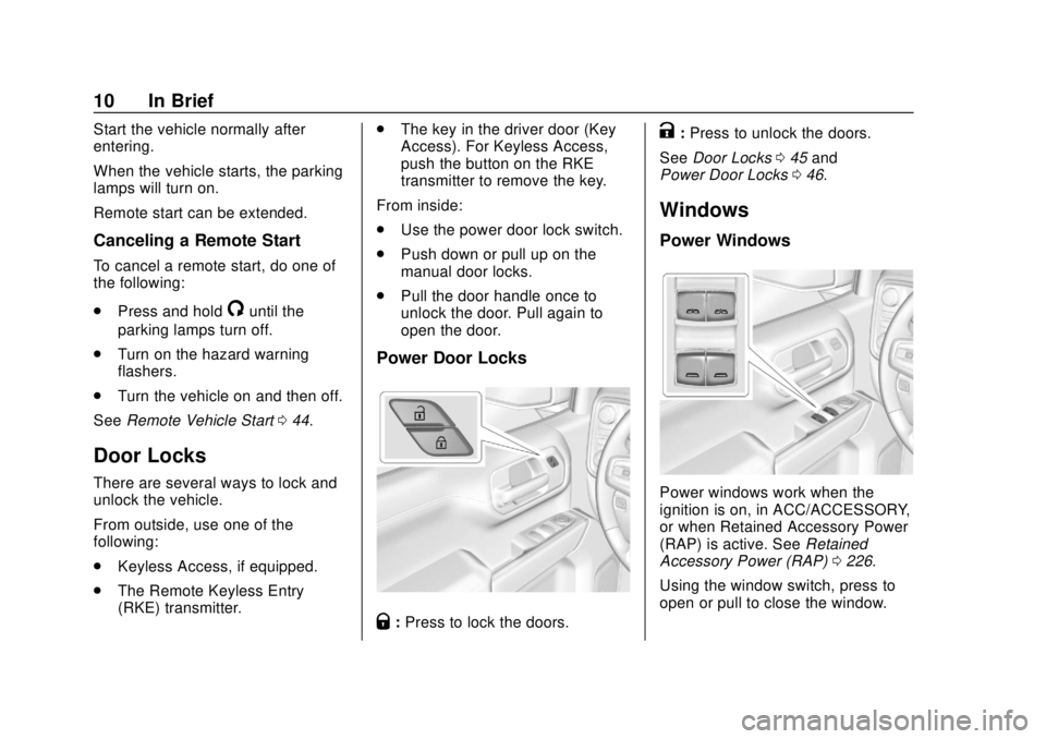 CHEVROLET SILVERADO 2019  Owners Manual Chevrolet Silverado Owner Manual (GMNA-Localizing-U.S./Canada/Mexico-
1500-11698642) - 2019 - CRC - 2/20/19
10 In Brief
Start the vehicle normally after
entering.
When the vehicle starts, the parking
