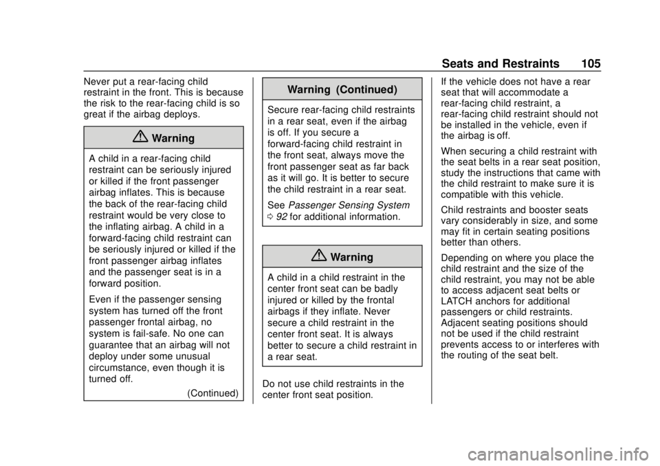 CHEVROLET SILVERADO 2019 Owners Manual Chevrolet Silverado Owner Manual (GMNA-Localizing-U.S./Canada/Mexico-
1500-11698642) - 2019 - CRC - 2/20/19
Seats and Restraints 105
Never put a rear-facing child
restraint in the front. This is becau CHEVROLET SILVERADO 2019 Owners Manual Chevrolet Silverado Owner Manual (GMNA-Localizing-U.S./Canada/Mexico-
1500-11698642) - 2019 - CRC - 2/20/19
Seats and Restraints 105
Never put a rear-facing child
restraint in the front. This is becau