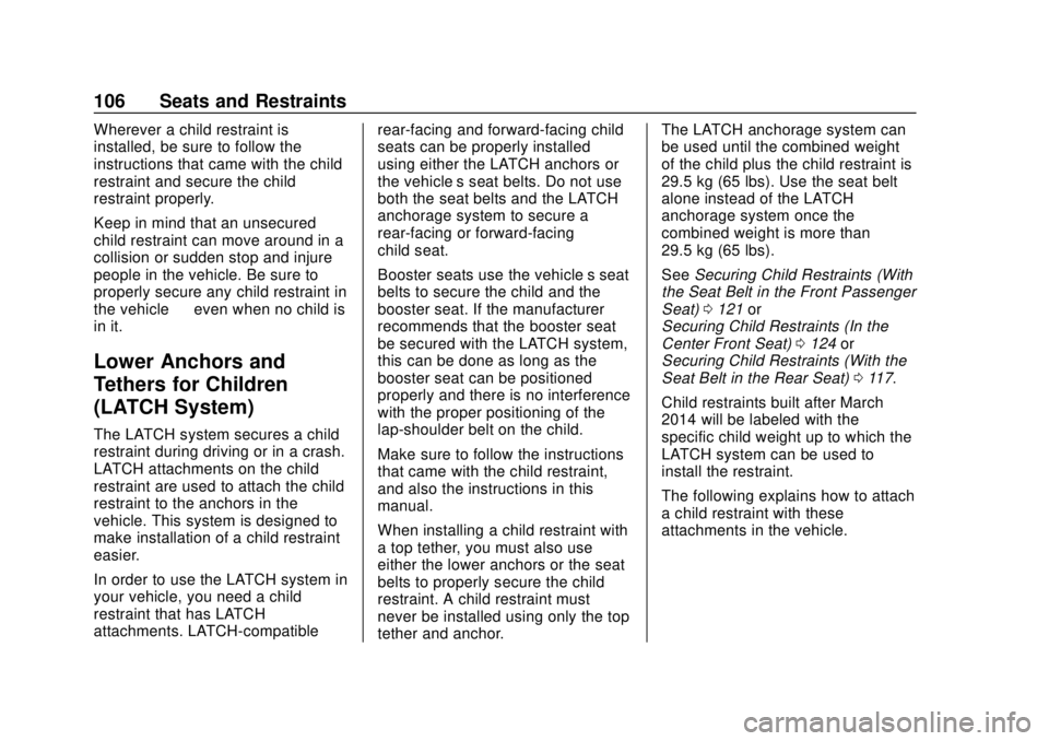 CHEVROLET SILVERADO 2019 Owners Manual Chevrolet Silverado Owner Manual (GMNA-Localizing-U.S./Canada/Mexico-
1500-11698642) - 2019 - CRC - 2/20/19
106 Seats and Restraints
Wherever a child restraint is
installed, be sure to follow the
inst CHEVROLET SILVERADO 2019 Owners Manual Chevrolet Silverado Owner Manual (GMNA-Localizing-U.S./Canada/Mexico-
1500-11698642) - 2019 - CRC - 2/20/19
106 Seats and Restraints
Wherever a child restraint is
installed, be sure to follow the
inst