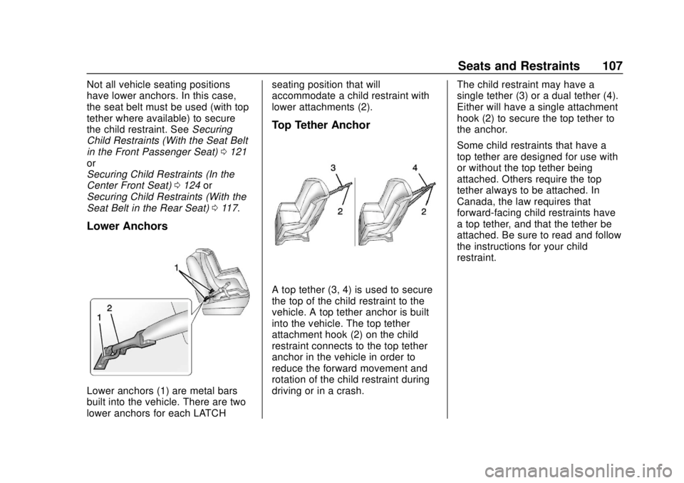CHEVROLET SILVERADO 2019 Owners Manual Chevrolet Silverado Owner Manual (GMNA-Localizing-U.S./Canada/Mexico-
1500-11698642) - 2019 - CRC - 2/20/19
Seats and Restraints 107
Not all vehicle seating positions
have lower anchors. In this case, CHEVROLET SILVERADO 2019 Owners Manual Chevrolet Silverado Owner Manual (GMNA-Localizing-U.S./Canada/Mexico-
1500-11698642) - 2019 - CRC - 2/20/19
Seats and Restraints 107
Not all vehicle seating positions
have lower anchors. In this case,