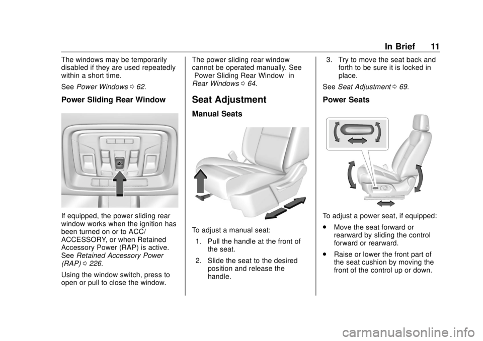 CHEVROLET SILVERADO 2019 User Guide Chevrolet Silverado Owner Manual (GMNA-Localizing-U.S./Canada/Mexico-
1500-11698642) - 2019 - CRC - 2/20/19
In Brief 11
The windows may be temporarily
disabled if they are used repeatedly
within a sho CHEVROLET SILVERADO 2019 User Guide Chevrolet Silverado Owner Manual (GMNA-Localizing-U.S./Canada/Mexico-
1500-11698642) - 2019 - CRC - 2/20/19
In Brief 11
The windows may be temporarily
disabled if they are used repeatedly
within a sho